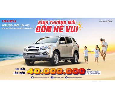 HỆ THỐNG ĐẠI LÝ ISUZU VIỆT NAM DÀNH ƯU ĐÃI LỚN CHO KHÁCH HÀNG MUA SUV MU-X TƯNG BỪNG ĐÓN HÈ 2022